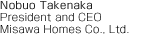 Nobuo Takenaka President and CEO Misawa Homes Co., LTD.
