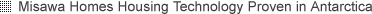 Misawa Homes Housing Technology Proven in Antarctica