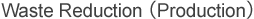Waste Reduction(Production)