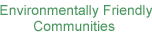 Environmentally Friendly Communities 