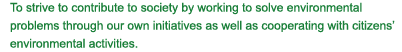 Contribute to society by working to solve environmental problems through the company’s own initiatives as well as by cooperating fully with citizens’ environmental activities	