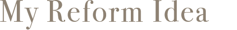My Reform Idea