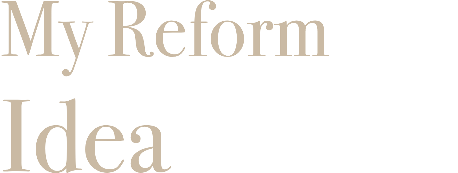 My Reform Idea